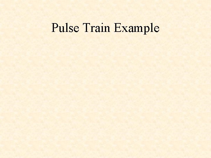 Pulse Train Example 