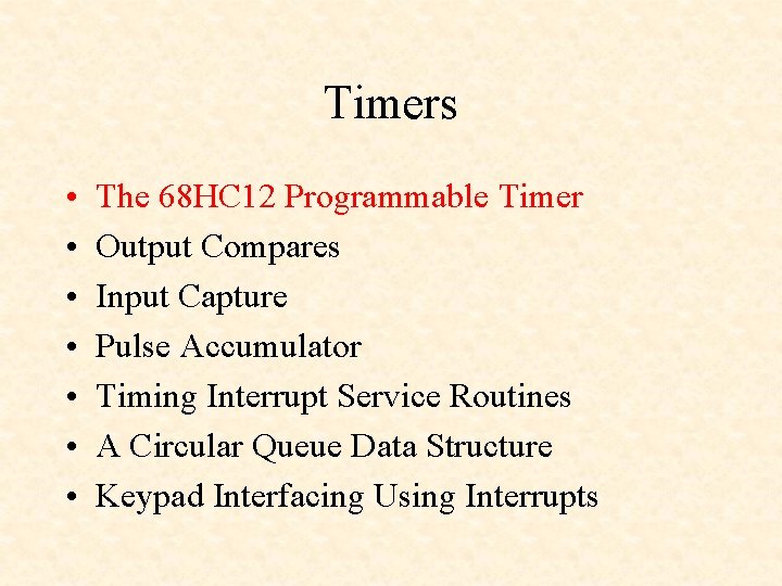 Timers • • The 68 HC 12 Programmable Timer Output Compares Input Capture Pulse