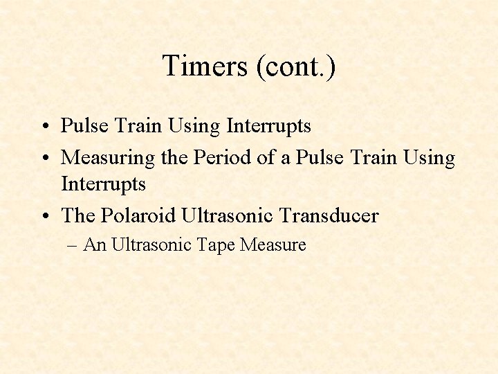Timers (cont. ) • Pulse Train Using Interrupts • Measuring the Period of a
