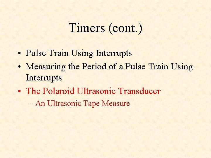 Timers (cont. ) • Pulse Train Using Interrupts • Measuring the Period of a