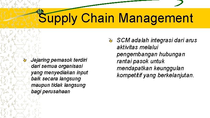Supply Chain Management Jejaring pemasok terdiri dari semua organisasi yang menyediakan input baik secara