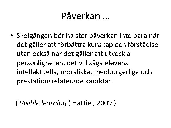 Påverkan … • Skolgången bör ha stor påverkan inte bara när det gäller att