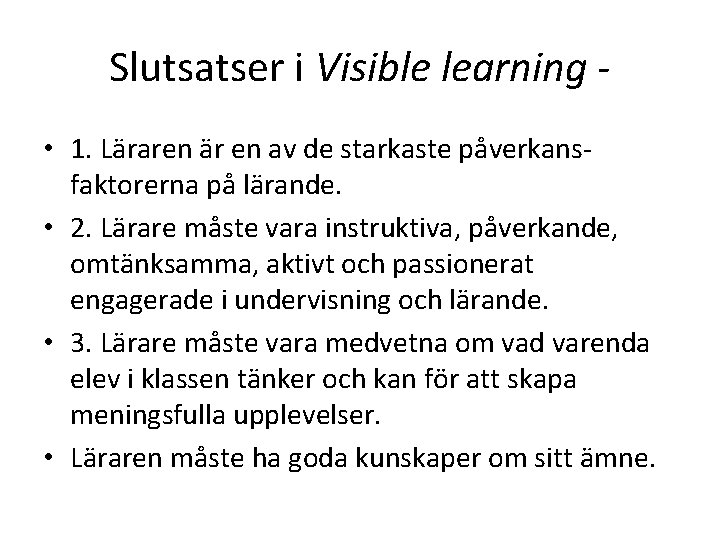 Slutsatser i Visible learning • 1. Läraren är en av de starkaste påverkansfaktorerna på