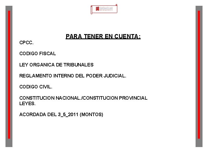 PARA TENER EN CUENTA: CPCC. CODIGO FISCAL LEY ORGANICA DE TRIBUNALES REGLAMENTO INTERNO DEL