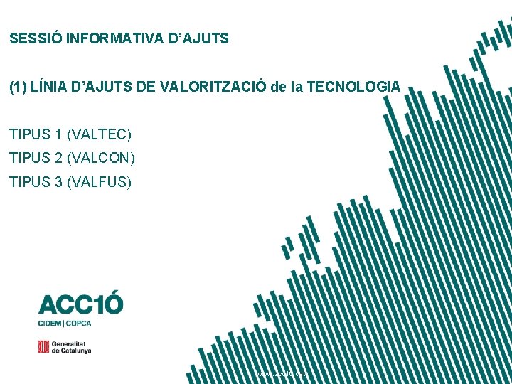 SESSIÓ INFORMATIVA D’AJUTS (1) LÍNIA D’AJUTS DE VALORITZACIÓ de la TECNOLOGIA TIPUS 1 (VALTEC)