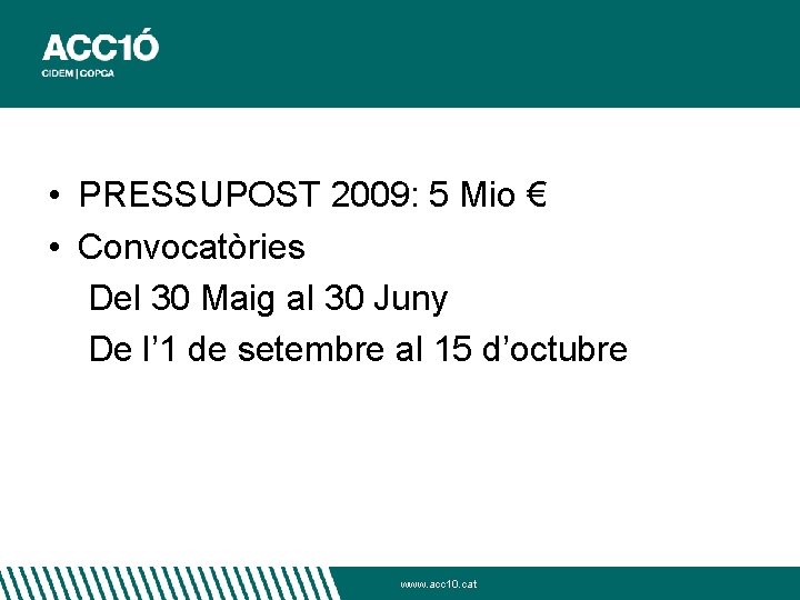  • PRESSUPOST 2009: 5 Mio € • Convocatòries Del 30 Maig al 30