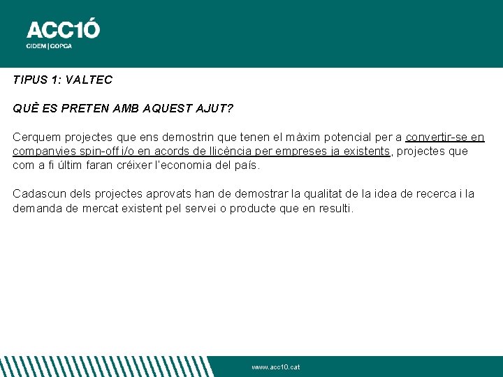 TIPUS 1: VALTEC QUÈ ES PRETEN AMB AQUEST AJUT? Cerquem projectes que ens demostrin