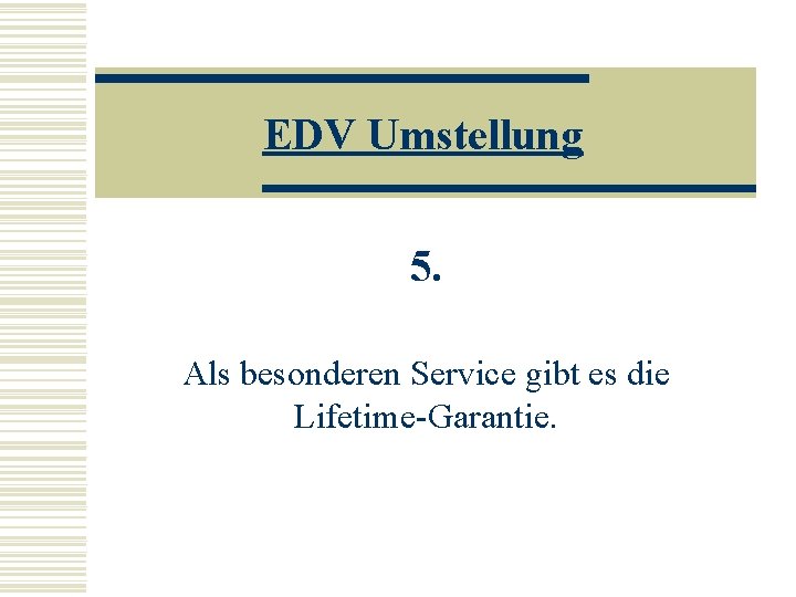 EDV Umstellung 5. Als besonderen Service gibt es die Lifetime-Garantie. 