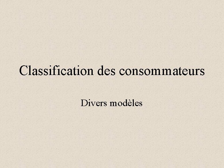 Classification des consommateurs Divers modèles 