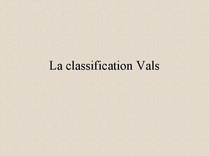 La classification Vals 