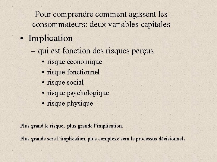 Pour comprendre comment agissent les consommateurs: deux variables capitales • Implication – qui est