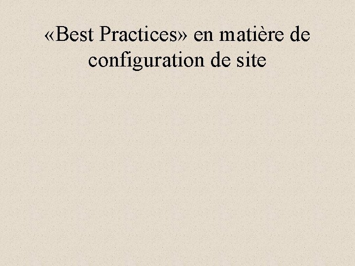  «Best Practices» en matière de configuration de site 