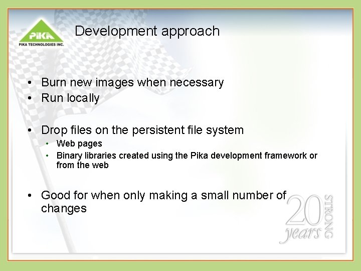 Development approach • Burn new images when necessary • Run locally • Drop files