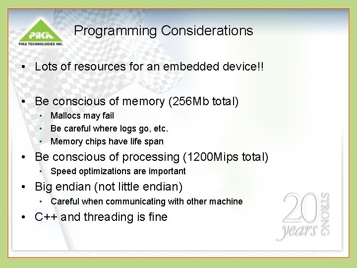 Programming Considerations • Lots of resources for an embedded device!! • Be conscious of