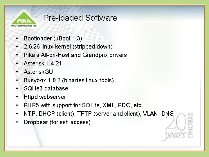 Pre-loaded Software • • • Bootloader (u. Boot 1. 3) 2. 6. 26 linux