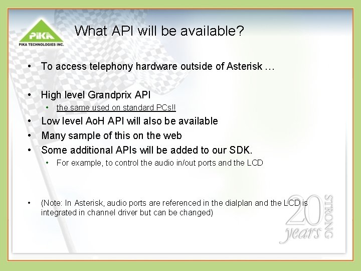 What API will be available? • To access telephony hardware outside of Asterisk …
