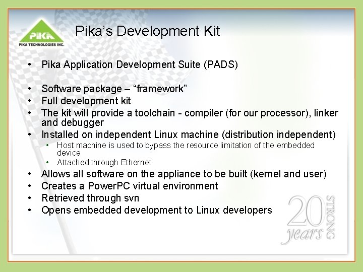 Pika’s Development Kit • Pika Application Development Suite (PADS) • Software package – “framework”