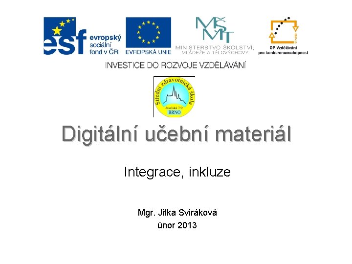 Digitální učební materiál Integrace, inkluze Mgr. Jitka Sviráková únor 2013 