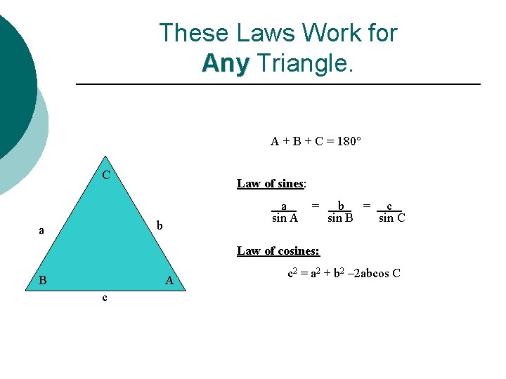 These Laws Work for Any Triangle. A + B + C = 180° C