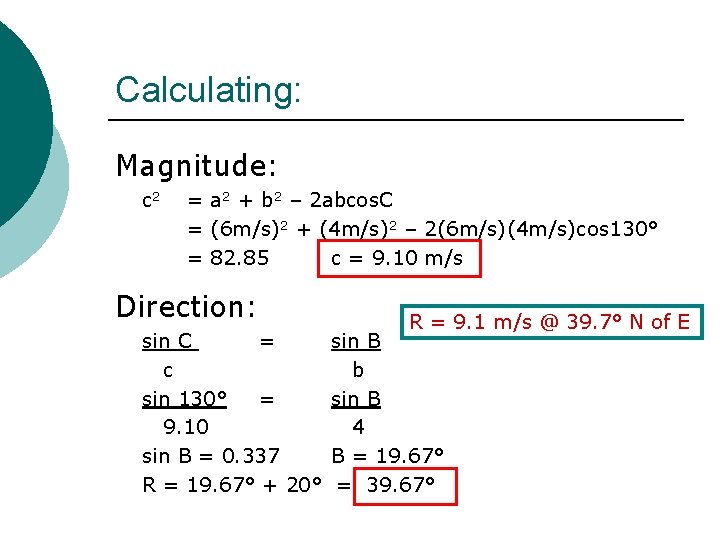 Calculating: Magnitude: c 2 = a 2 + b 2 – 2 abcos. C
