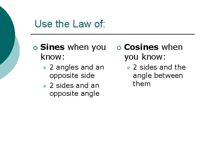 Use the Law of: ¡ Sines when you know: l l 2 angles and