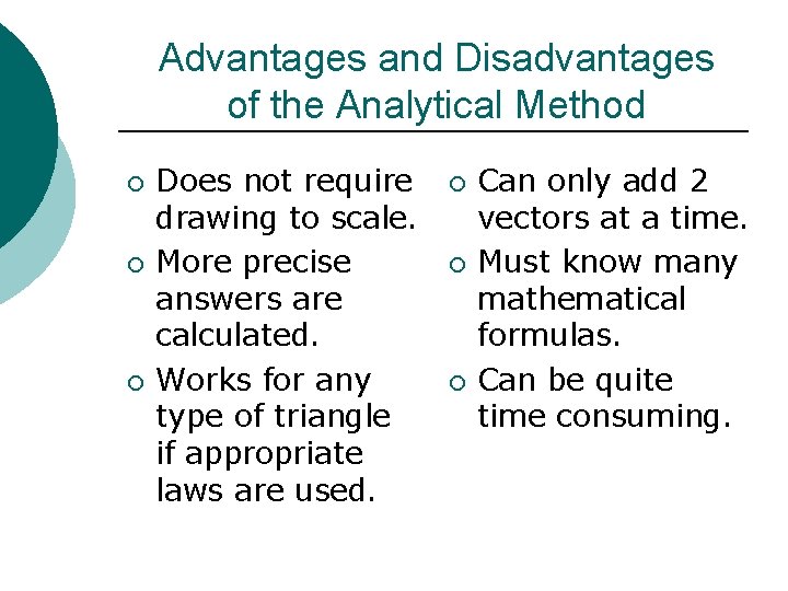 Advantages and Disadvantages of the Analytical Method ¡ ¡ ¡ Does not require drawing