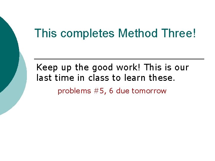 This completes Method Three! Keep up the good work! This is our last time