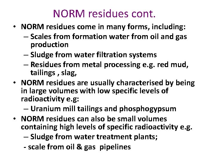 NORM residues cont. • NORM residues come in many forms, including: – Scales from