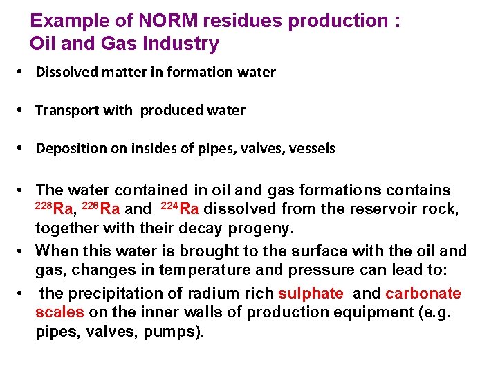 Example of NORM residues production : Oil and Gas Industry • Dissolved matter in