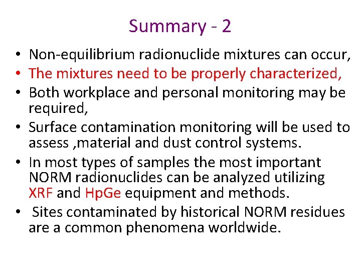 Summary - 2 • Non-equilibrium radionuclide mixtures can occur, • The mixtures need to
