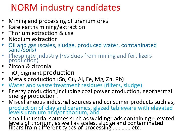 NORM industry candidates • • • Mining and processing of uranium ores Rare earths