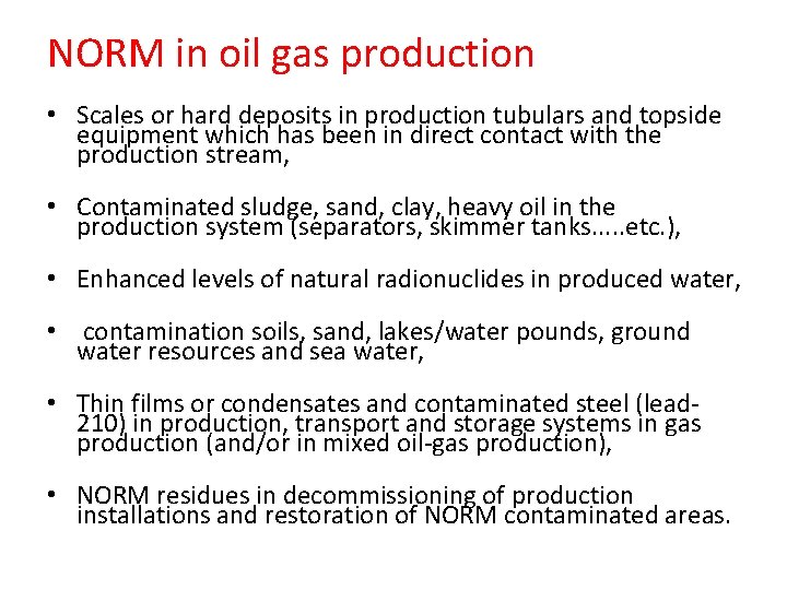 NORM in oil gas production • Scales or hard deposits in production tubulars and