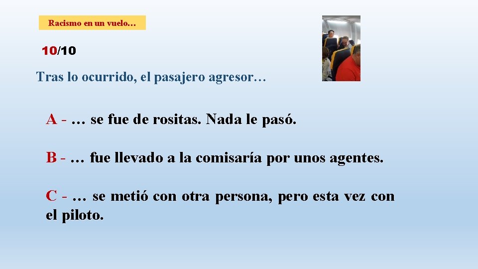 Racismo en un vuelo… 10/10 Tras lo ocurrido, el pasajero agresor… A - …