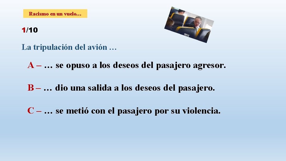 Racismo en un vuelo… 1/10 La tripulación del avión … A – … se