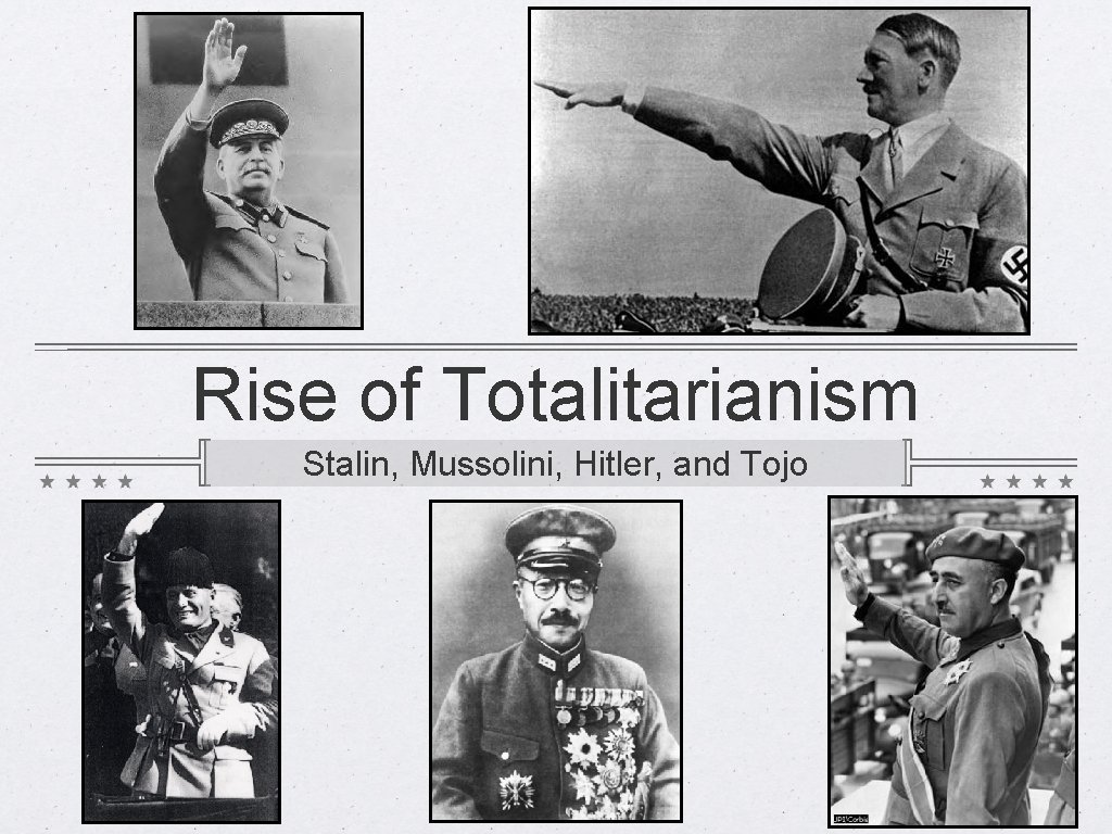 Rise of Totalitarianism Stalin, Mussolini, Hitler, and Tojo 