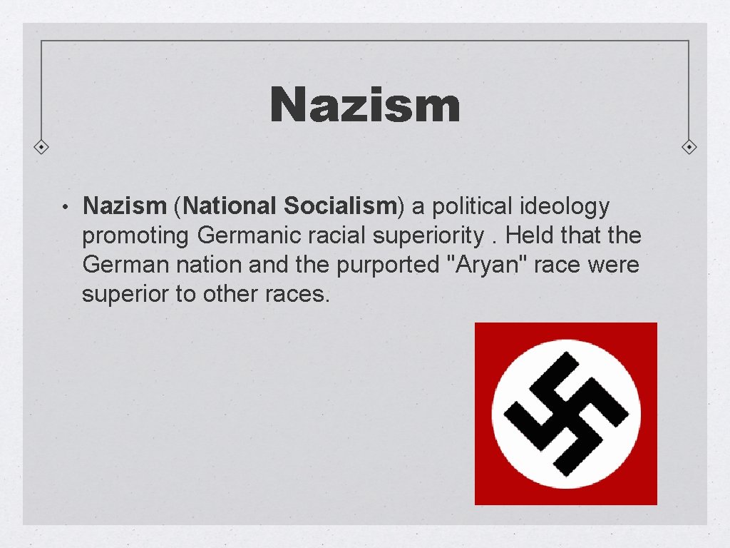 Nazism • Nazism (National Socialism) a political ideology promoting Germanic racial superiority. Held that