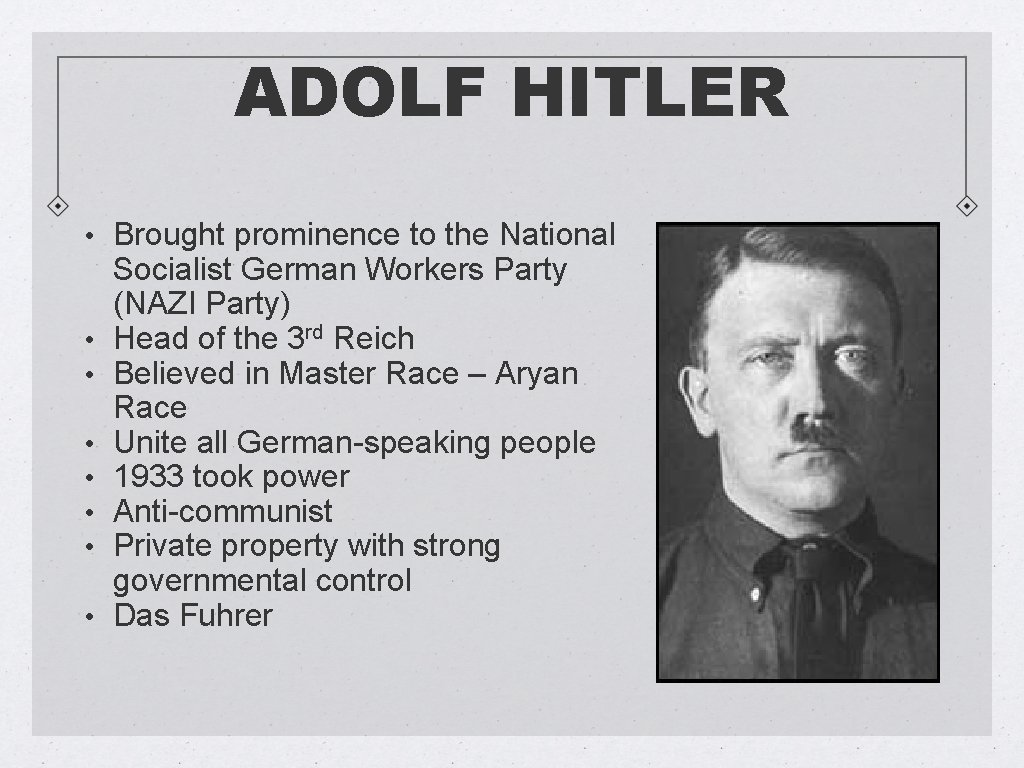 ADOLF HITLER • Brought prominence to the National • • Socialist German Workers Party