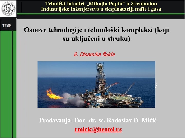 Tehnički fakultet „Mihajlo Pupin“ u Zrenjaninu Industrijsko inženjerstvo u eksploataciji nafte i gasa Osnove