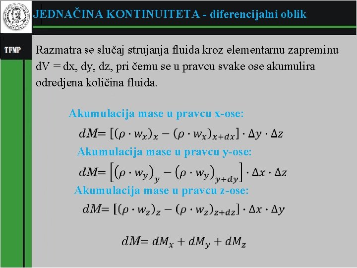 JEDNAČINA KONTINUITETA - diferencijalni oblik Razmatra se slučaj strujanja fluida kroz elementarnu zapreminu d.