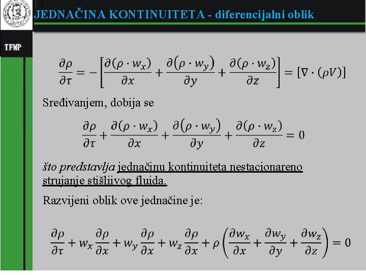JEDNAČINA KONTINUITETA - diferencijalni oblik � Sređivanjem, dobija se � što predstavlja jednačinu kontinuiteta