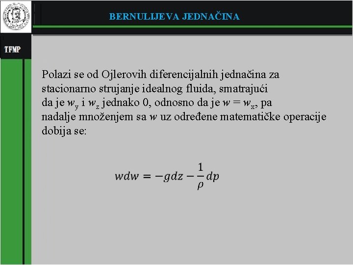 BERNULIJEVA JEDNAČINA Polazi se od Ojlerovih diferencijalnih jednačina za stacionarno strujanje idealnog fluida, smatrajući
