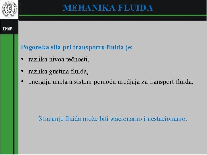 MEHANIKA FLUIDA Pogonska sila pri transportu fluida je: • razlika nivoa tečnosti, • razlika