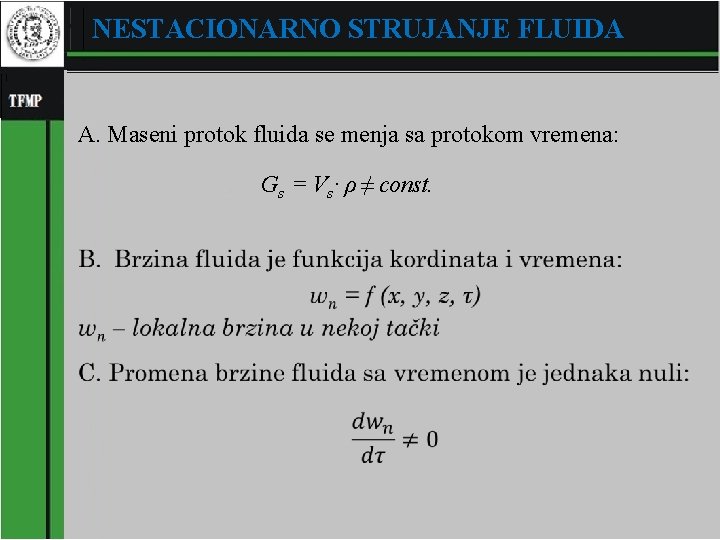 NESTACIONARNO STRUJANJE FLUIDA A. Maseni protok fluida se menja sa protokom vremena: Gs =