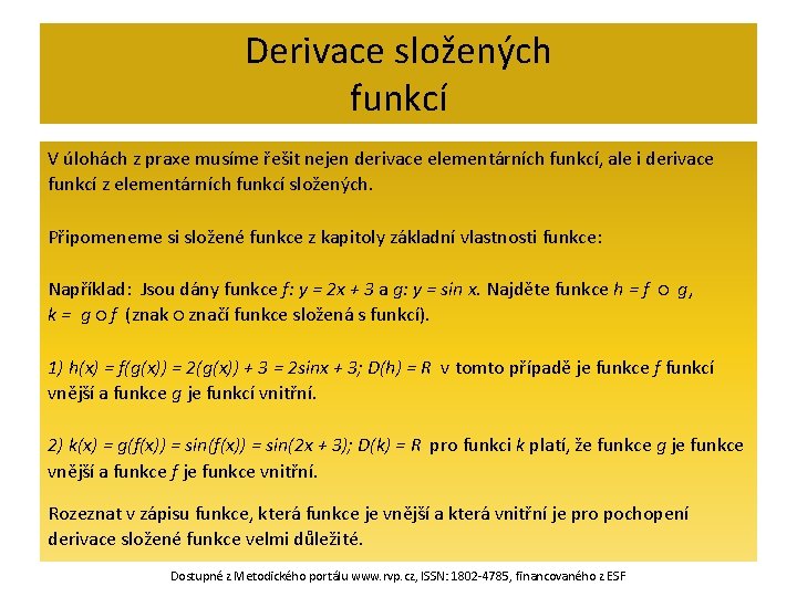 Derivace složených funkcí V úlohách z praxe musíme řešit nejen derivace elementárních funkcí, ale