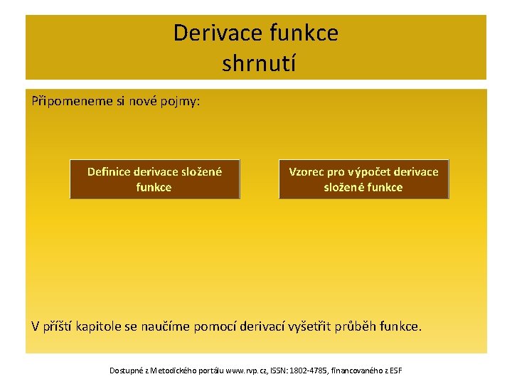 Derivace funkce shrnutí Připomeneme si nové pojmy: V příští kapitole se naučíme pomocí derivací