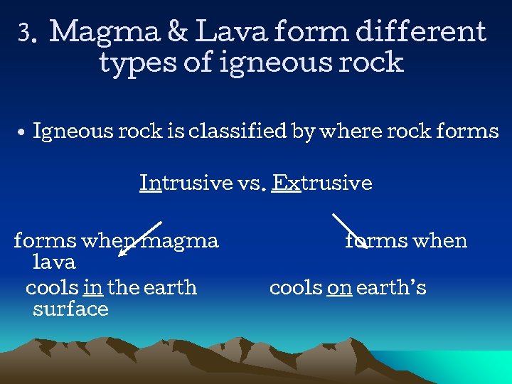 3. Magma & Lava form different types of igneous rock • Igneous rock is