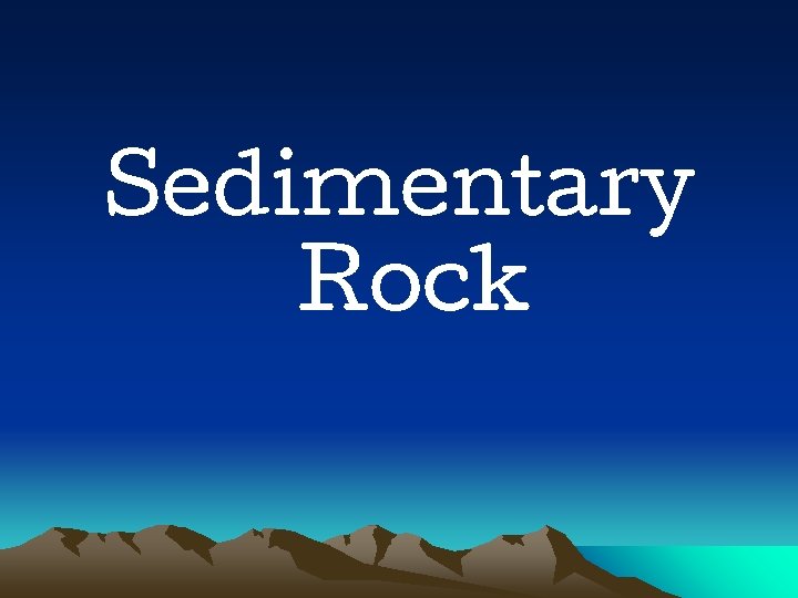 Sedimentary Rock Sedimentary Rock