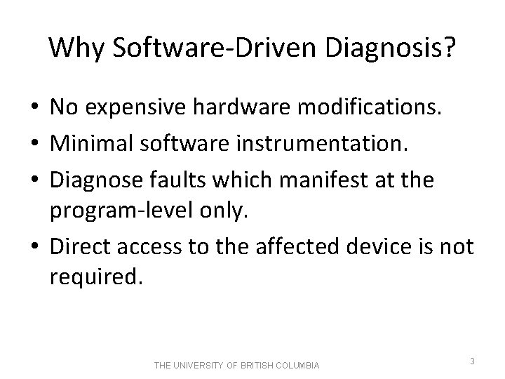 Why Software-Driven Diagnosis? • No expensive hardware modifications. • Minimal software instrumentation. • Diagnose Why Software-Driven Diagnosis? • No expensive hardware modifications. • Minimal software instrumentation. • Diagnose