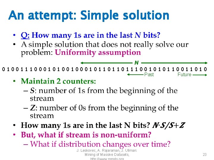 An attempt: Simple solution • N 0100111000101001011011011100101011010 Past J. Leskovec, A. Rajaraman, J. Ullman: