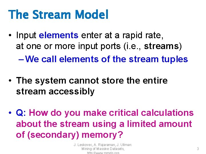 The Stream Model • Input elements enter at a rapid rate, at one or